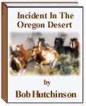 Incident In The Oregon Desert by Bob Hutchinson