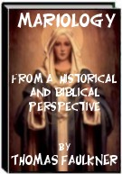 Mariology - From a historical and Biblical perspective by Thomas Faulkner
